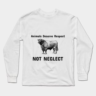 Animals Deserve Respect Not Neglect- Animal Abuse Long Sleeve T-Shirt